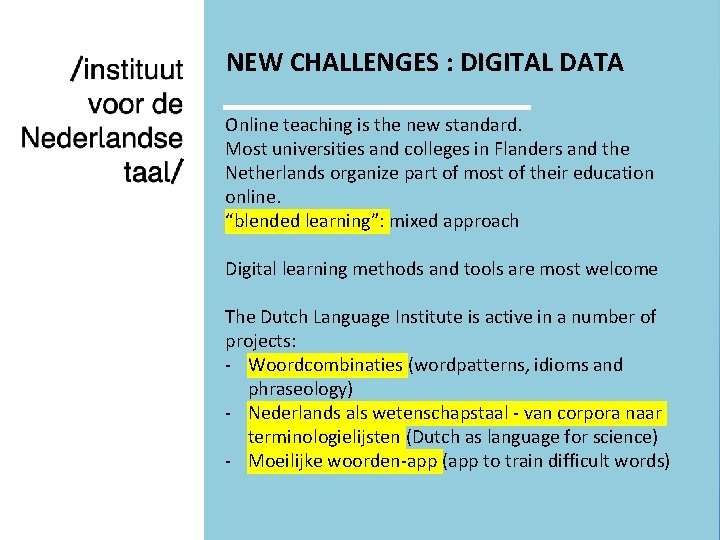 NEW CHALLENGES : DIGITAL DATA Online teaching is the new standard. Most universities and