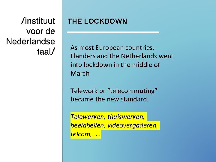 THE LOCKDOWN As most European countries, Flanders and the Netherlands went into lockdown in