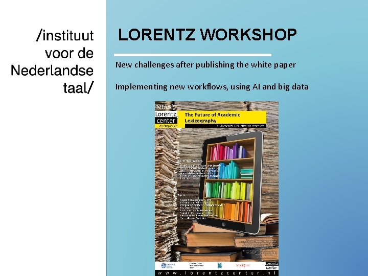 LORENTZ WORKSHOP New challenges after publishing the white paper Implementing new workflows, using AI