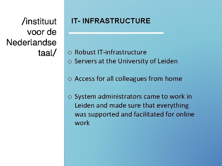 IT- INFRASTRUCTURE o Robust IT-infrastructure o Servers at the University of Leiden o Access