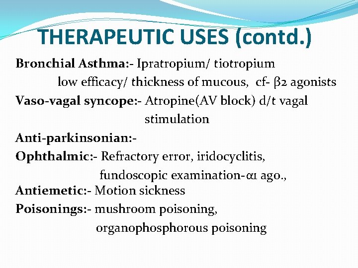 THERAPEUTIC USES (contd. ) Bronchial Asthma: - Ipratropium/ tiotropium low efficacy/ thickness of mucous,