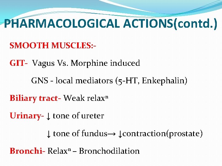PHARMACOLOGICAL ACTIONS(contd. ) SMOOTH MUSCLES: GIT- Vagus Vs. Morphine induced GNS - local mediators PHARMACOLOGICAL ACTIONS(contd. ) SMOOTH MUSCLES: GIT- Vagus Vs. Morphine induced GNS - local mediators