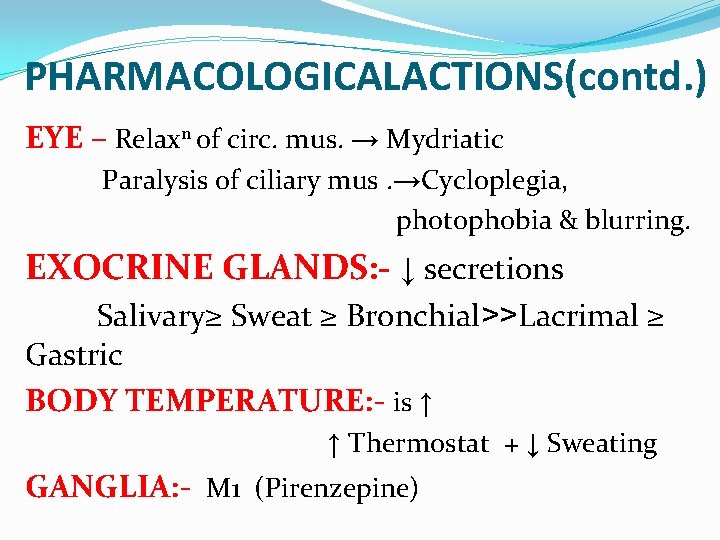 PHARMACOLOGICALACTIONS(contd. ) EYE – Relaxn of circ. mus. → Mydriatic Paralysis of ciliary mus.