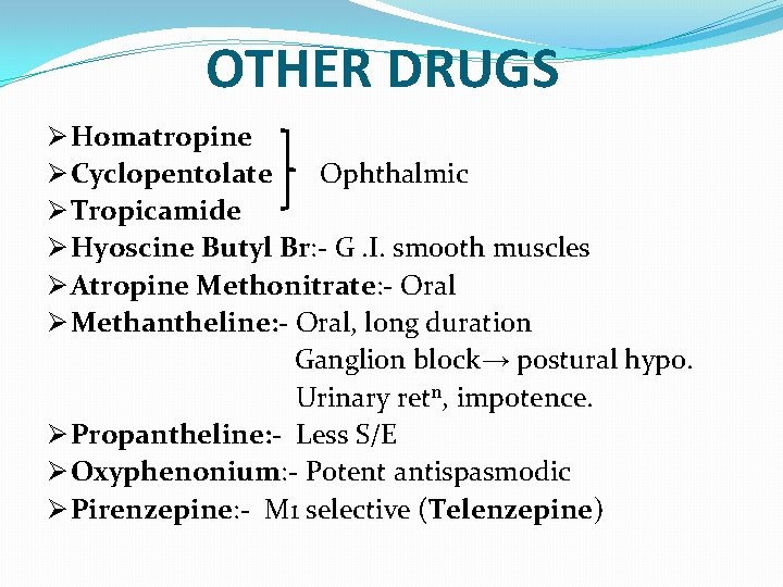 OTHER DRUGS Ø Homatropine Ø Cyclopentolate Ophthalmic Ø Tropicamide Ø Hyoscine Butyl Br: -