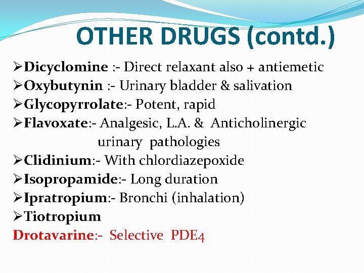 OTHER DRUGS (contd. ) ØDicyclomine : - Direct relaxant also + antiemetic ØOxybutynin : OTHER DRUGS (contd. ) ØDicyclomine : - Direct relaxant also + antiemetic ØOxybutynin :
