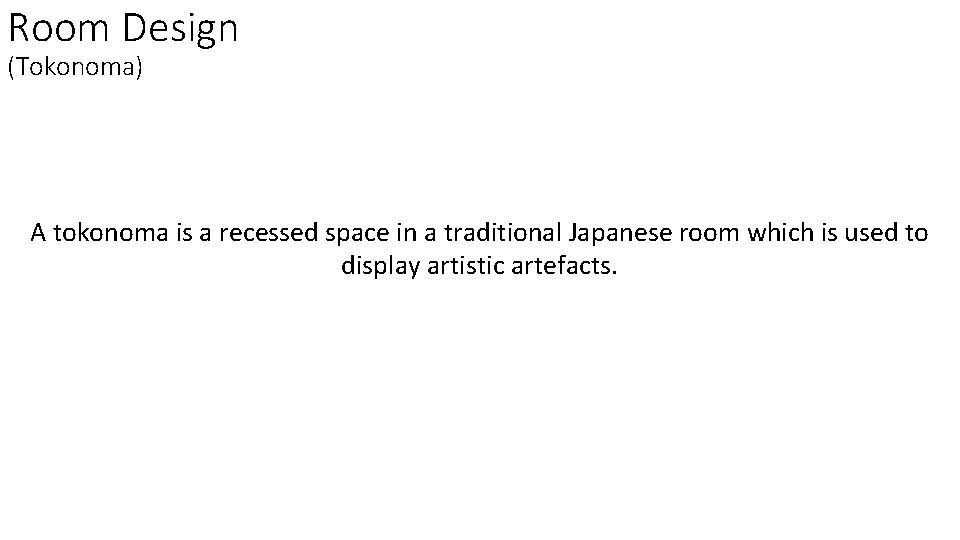 Room Design (Tokonoma) A tokonoma is a recessed space in a traditional Japanese room