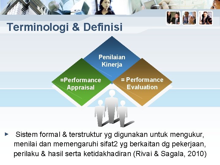 Terminologi & Definisi Penilaian Kinerja =Performance Appraisal ► = Performance Evaluation Sistem formal &