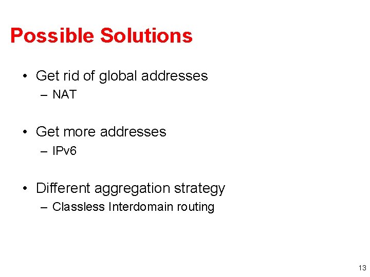 Possible Solutions • Get rid of global addresses – NAT • Get more addresses