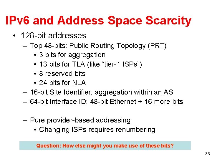 IPv 6 and Address Space Scarcity • 128 -bit addresses – Top 48 -bits: