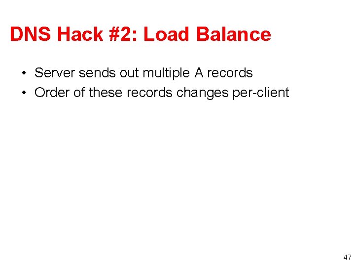 DNS Hack #2: Load Balance • Server sends out multiple A records • Order