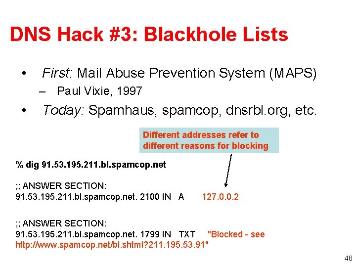 DNS Hack #3: Blackhole Lists • First: Mail Abuse Prevention System (MAPS) – Paul