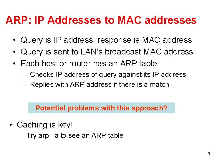 ARP: IP Addresses to MAC addresses • Query is IP address, response is MAC