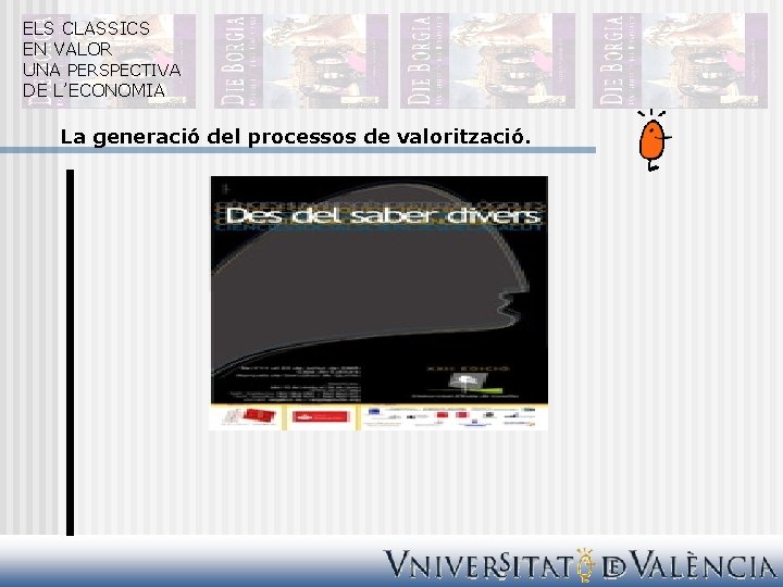 ELS CLASSICS EN VALOR UNA PERSPECTIVA DE L’ECONOMIA La generació del processos de valorització.