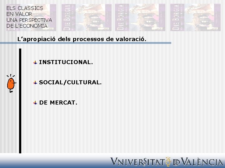 ELS CLASSICS EN VALOR UNA PERSPECTIVA DE L’ECONOMIA L’apropiació dels processos de valoració. INSTITUCIONAL.