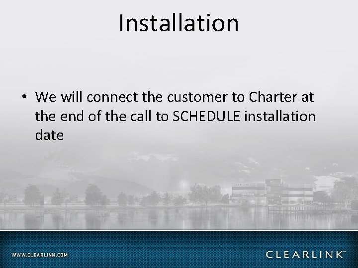 Installation • We will connect the customer to Charter at the end of the