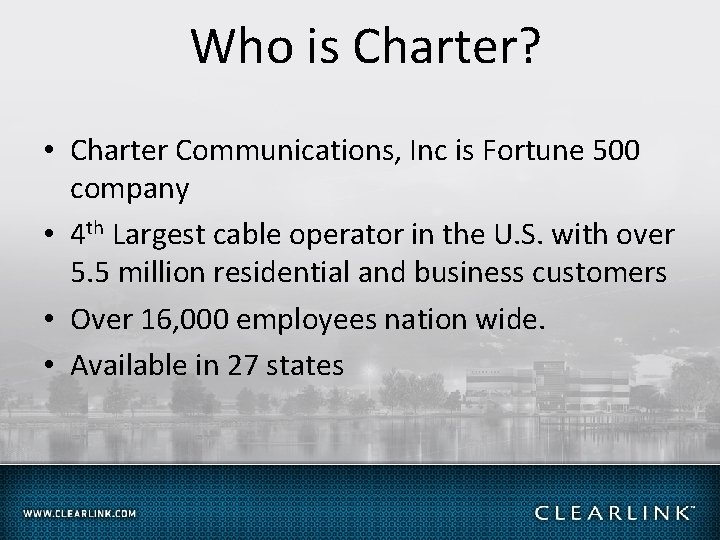Who is Charter? • Charter Communications, Inc is Fortune 500 company • 4 th