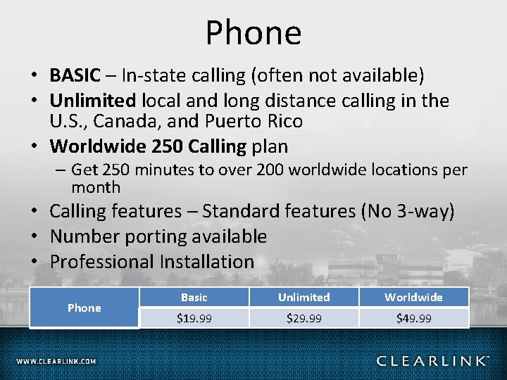 Phone • BASIC – In-state calling (often not available) • Unlimited local and long