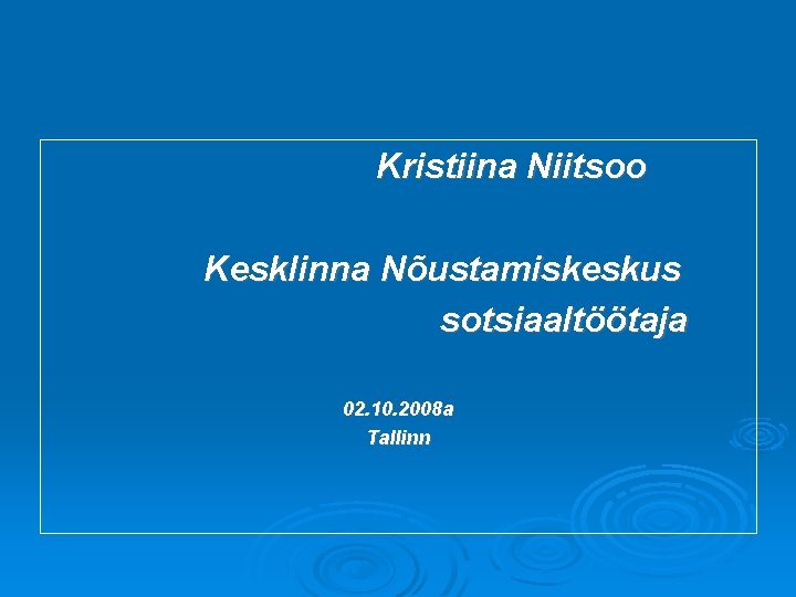 Kristiina Niitsoo Kesklinna Nõustamiskeskus sotsiaaltöötaja 02. 10. 2008 a Tallinn 