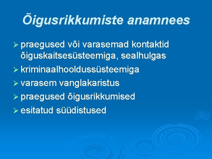 Õigusrikkumiste anamnees praegused või varasemad kontaktid õiguskaitsesüsteemiga, sealhulgas kriminaalhooldussüsteemiga varasem vanglakaristus praegused õigusrikkumised esitatud