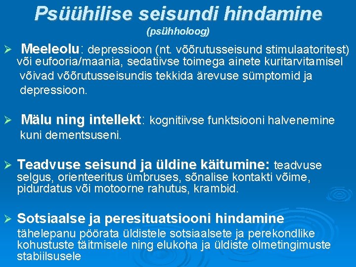 Psüühilise seisundi hindamine (psühholoog) Meeleolu: depressioon (nt. võõrutusseisund stimulaatoritest) või eufooria/maania, sedatiivse toimega ainete