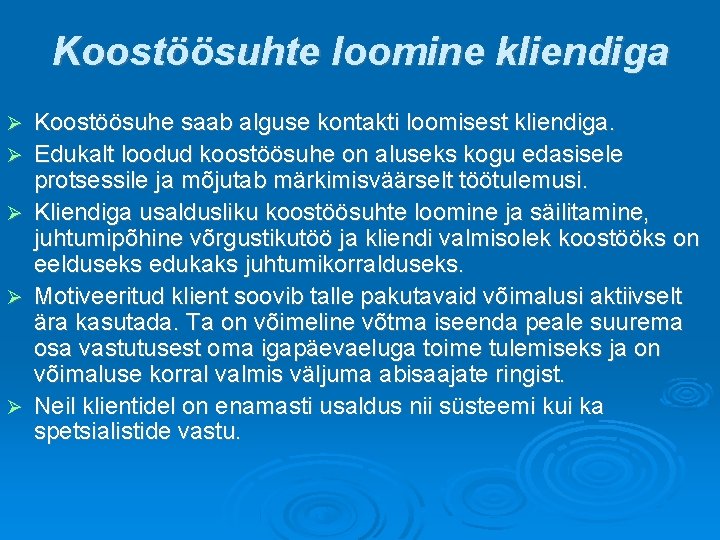 Koostöösuhte loomine kliendiga Koostöösuhe saab alguse kontakti loomisest kliendiga. Edukalt loodud koostöösuhe on aluseks