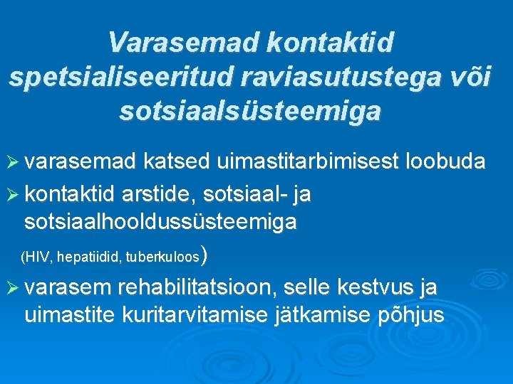 Varasemad kontaktid spetsialiseeritud raviasutustega või sotsiaalsüsteemiga varasemad katsed uimastitarbimisest loobuda kontaktid arstide, sotsiaal- ja