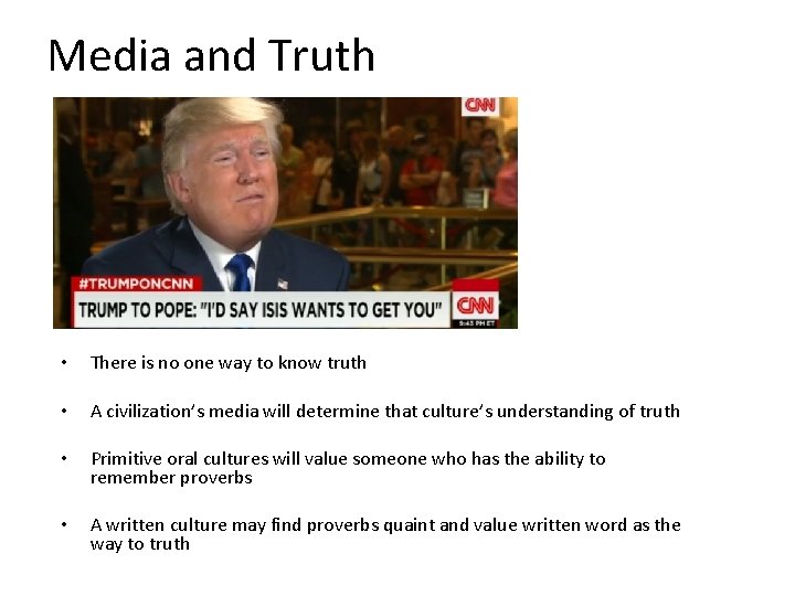 Media and Truth • There is no one way to know truth • A