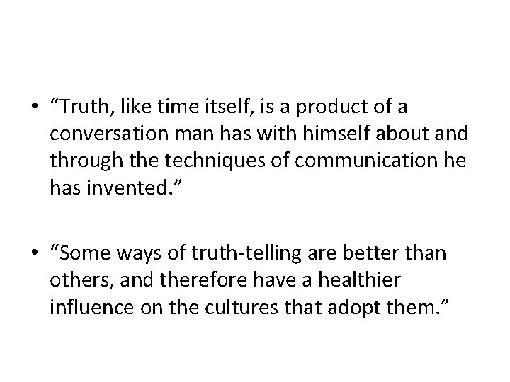  • “Truth, like time itself, is a product of a conversation man has