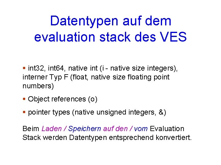 Datentypen auf dem evaluation stack des VES § int 32, int 64, native int