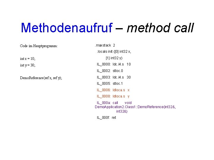 Methodenaufruf – method call Code im Hauptprogramm: . maxstack 2. locals init ([0] int