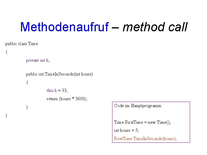 Methodenaufruf – method call public class Time { private int h; public int Time.