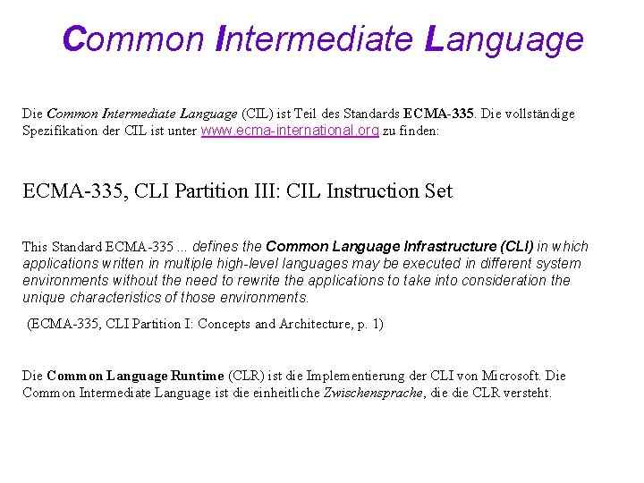 Common Intermediate Language Die Common Intermediate Language (CIL) ist Teil des Standards ECMA-335. Die