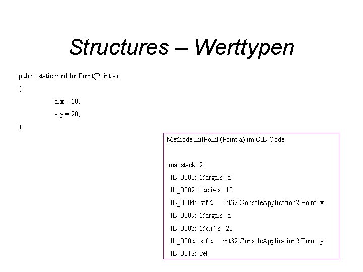 Structures – Werttypen public static void Init. Point(Point a) { a. x = 10;