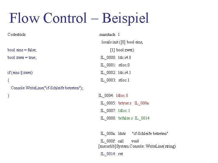 Flow Control – Beispiel Codestück: . maxstack 1. locals init ([0] bool eins, bool