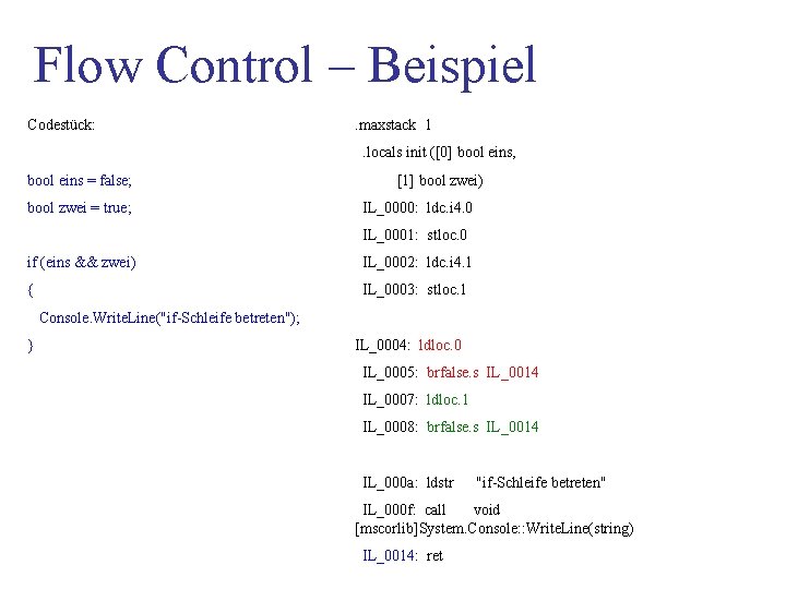 Flow Control – Beispiel Codestück: . maxstack 1. locals init ([0] bool eins, bool