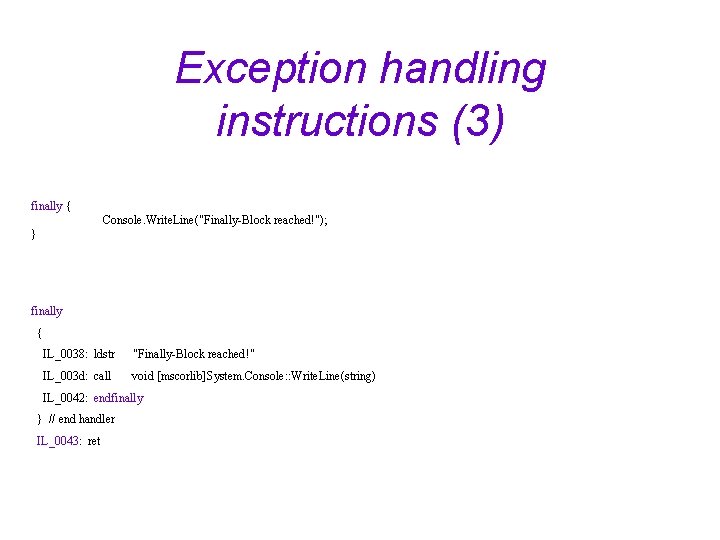 Exception handling instructions (3) finally { Console. Write. Line("Finally-Block reached!"); } finally { IL_0038: