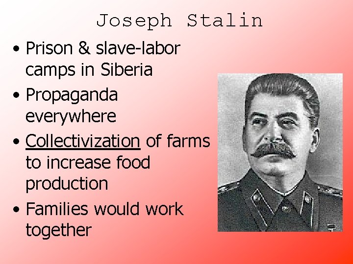 Joseph Stalin • Prison & slave-labor camps in Siberia • Propaganda everywhere • Collectivization