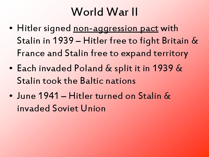 World War II • Hitler signed non-aggression pact with Stalin in 1939 – Hitler