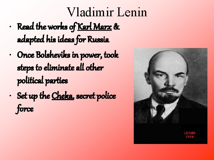Vladimir Lenin • Read the works of Karl Marx & adapted his ideas for