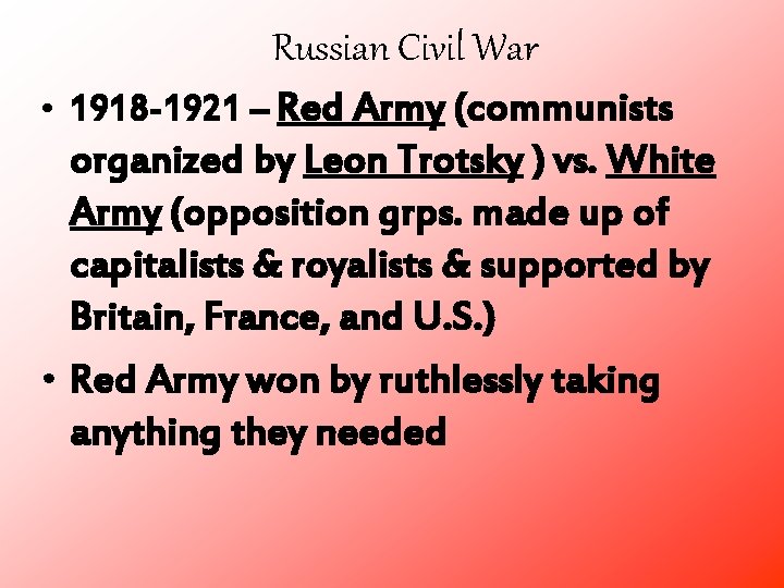 Russian Civil War • 1918 -1921 – Red Army (communists organized by Leon Trotsky