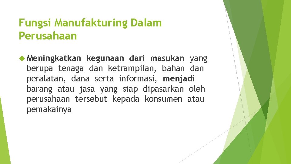 Fungsi Manufakturing Dalam Perusahaan Meningkatkan kegunaan dari masukan yang berupa tenaga dan ketrampilan, bahan