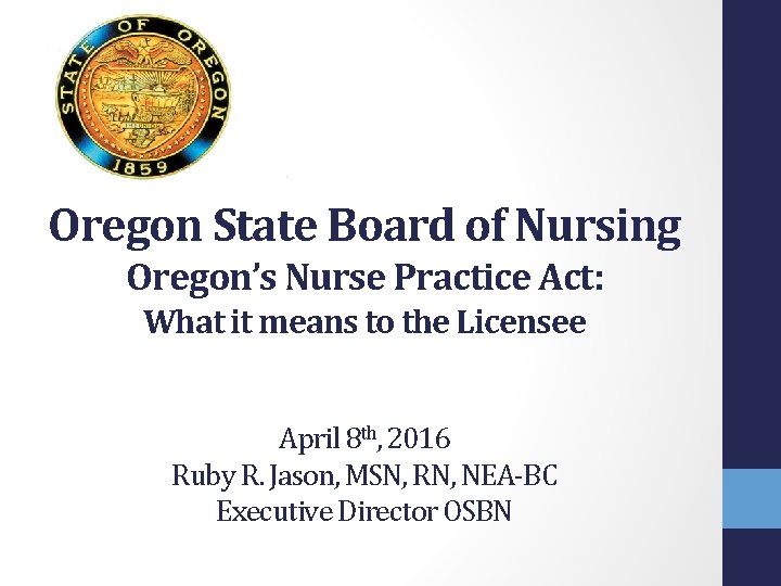 Oregon State Board of Nursing Oregon’s Nurse Practice Act: What it means to the