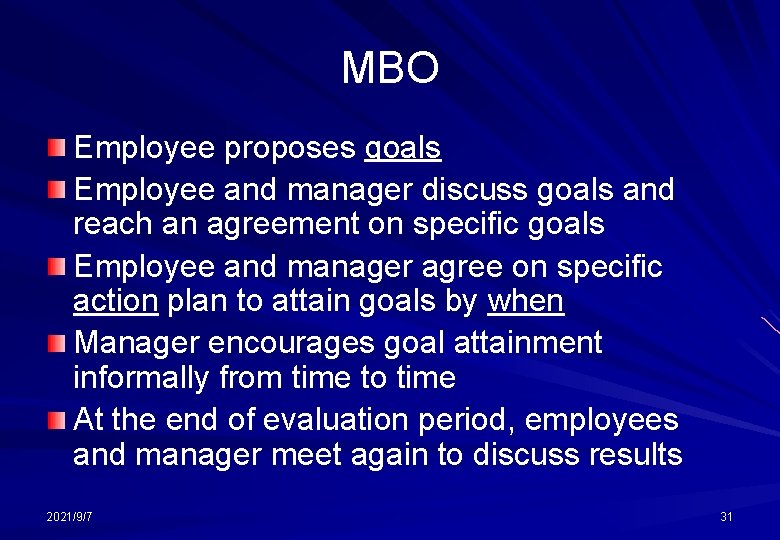 MBO Employee proposes goals Employee and manager discuss goals and reach an agreement on