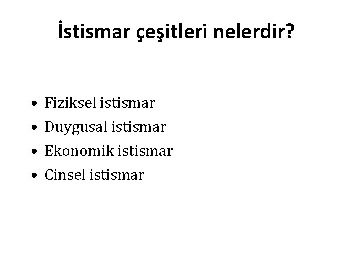 İstismar çeşitleri nelerdir? • • Fiziksel istismar Duygusal istismar Ekonomik istismar Cinsel istismar 