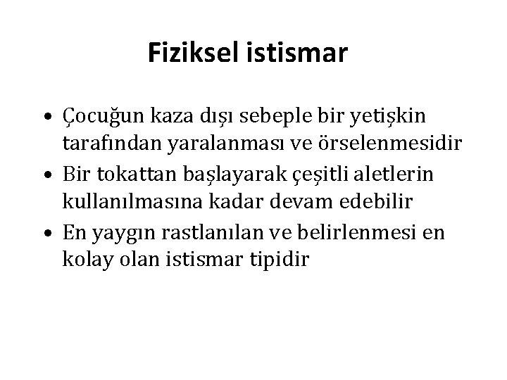 Fiziksel istismar • Çocuğun kaza dışı sebeple bir yetişkin tarafından yaralanması ve örselenmesidir •