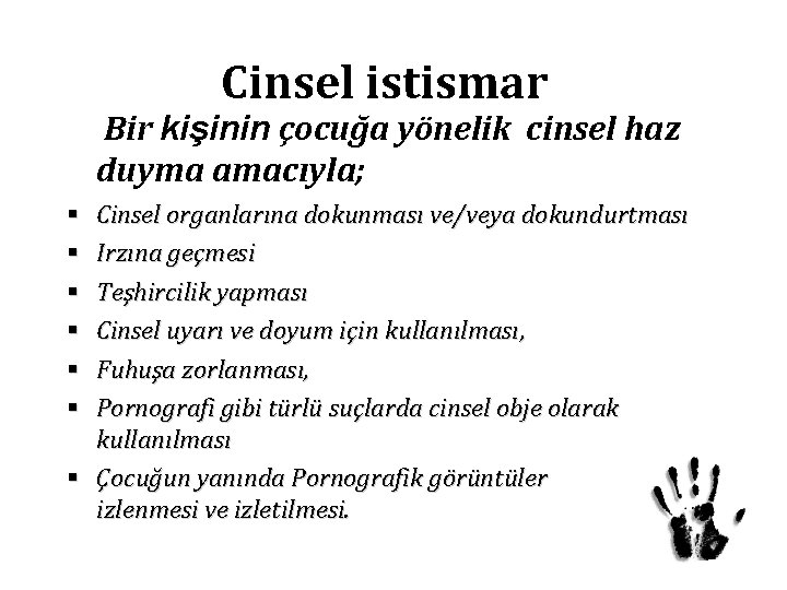 Cinsel istismar Bir kişinin çocuğa yönelik cinsel haz duyma amacıyla; Cinsel organlarına dokunması ve/veya