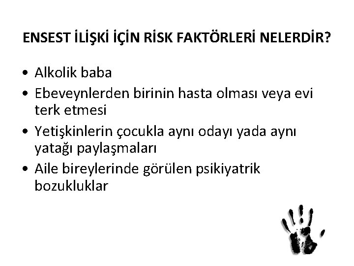 ENSEST İLİŞKİ İÇİN RİSK FAKTÖRLERİ NELERDİR? • Alkolik baba • Ebeveynlerden birinin hasta olması