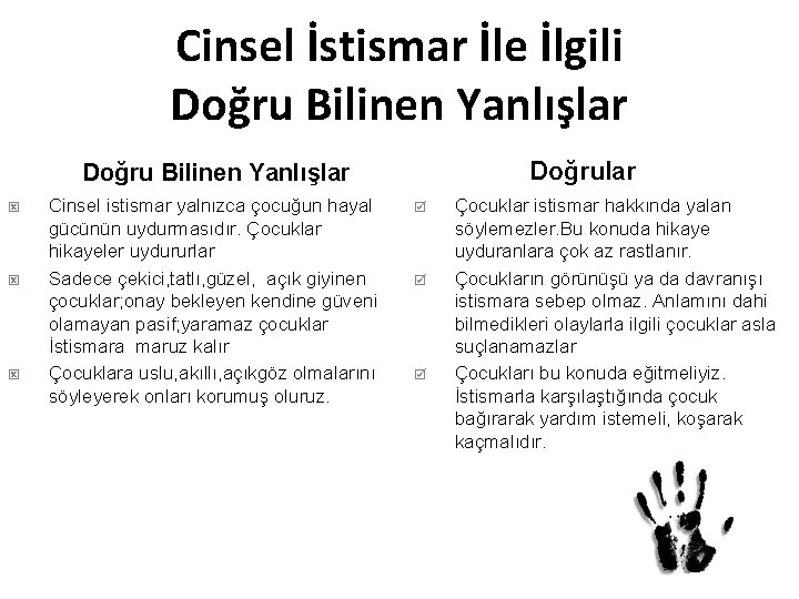 Cinsel İstismar İle İlgili Doğru Bilinen Yanlışlar Cinsel istismar yalnızca çocuğun hayal gücünün uydurmasıdır.