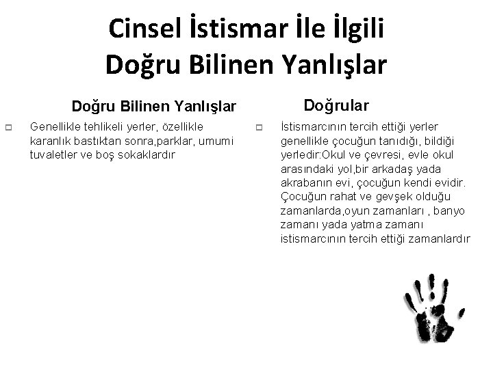 Cinsel İstismar İle İlgili Doğru Bilinen Yanlışlar p Genellikle tehlikeli yerler, özellikle karanlık bastıktan