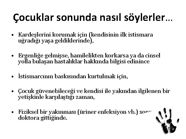 Çocuklar sonunda nasıl söylerler… • Kardeşlerini korumak için (kendisinin ilk istismara uğradığı yaşa geldiklerinde),